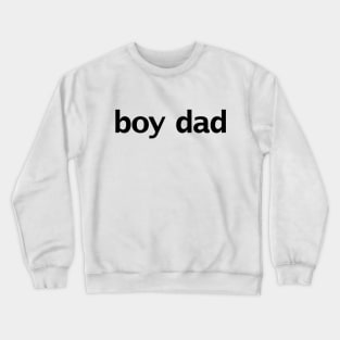 Boy Dad Minimal Typography Black Text Fathers Day Crewneck Sweatshirt